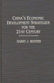 Title: China's Economic Development Strategies for the 21st Century / Edition 1, Author: Harry J. Waters