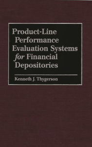 Title: Product-Line Performance Evaluation Systems for Financial Depositories / Edition 1, Author: Kenneth J. Thygerson