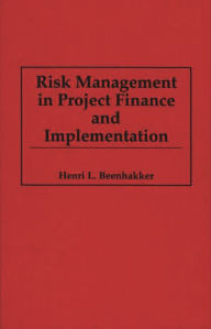 Title: Risk Management in Project Finance and Implementation, Author: Henri L. Beenhakker