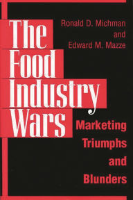 Title: The Food Industry Wars: Marketing Triumphs and Blunders, Author: Edward M. Mazze
