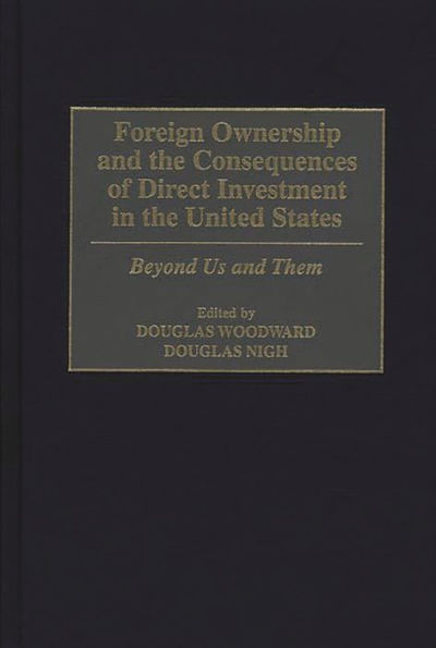 Foreign Ownership and the Consequences of Direct Investment in the United States: Beyond Us and Them / Edition 1