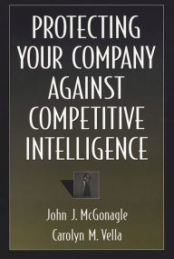 Title: Protecting Your Company Against Competitive Intelligence, Author: John J. McGonagle