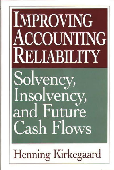 Improving Accounting Reliability: Solvency, Insolvency, and Future Cash Flows