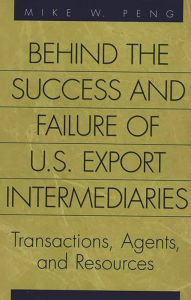 Title: Behind the Success and Failure of U.S. Export Intermediaries: Transactions, Agents, and Resources, Author: Mike Peng
