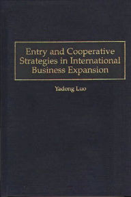 Title: Entry and Cooperative Strategies in International Business Expansion, Author: Yadong Luo