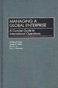 Title: Managing a Global Enterprise: A Concise Guide to International Operations, Author: William R. Feist