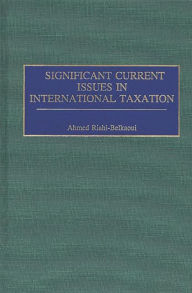 Title: Significant Current Issues in International Taxation, Author: Ahmed Riahi-Belkaoui