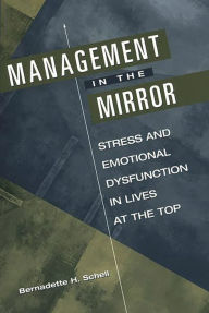 Title: Management in the Mirror: Stress and Emotional Dysfunction in Lives at the Top, Author: Bernadette H. Schell