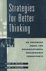 Title: Strategies for Better Thinking: An Advanced Model for Organizational Performance Consultants, Author: Kathy Nielsen