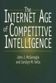 Title: The Internet Age of Competitive Intelligence, Author: John J. McGonagle