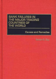 Title: Bank Failures in the Major Trading Countries of the World: Causes and Remedies / Edition 1, Author: Benton E. Gup