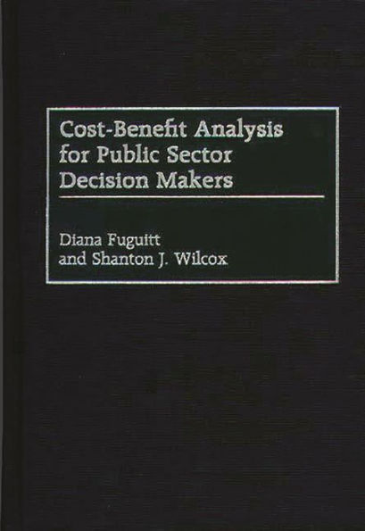 Cost-Benefit Analysis for Public Sector Decision Makers / Edition 1