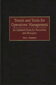 Title: Trends and Tools for Operations Management: An Updated Guide for Executives and Managers, Author: Roy Nersesian