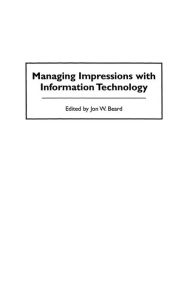 Title: Managing Impressions with Information Technology, Author: Jon W. Beard