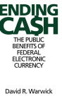 Alternative view 2 of Ending Cash: The Public Benefits of Federal Electronic Currency / Edition 1