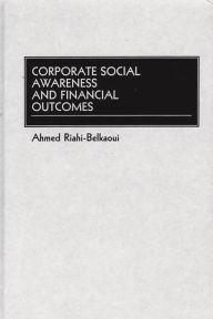 Title: Corporate Social Awareness and Financial Outcomes / Edition 1, Author: Ahmed Riahi-Belkaoui