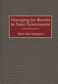 Title: Managing for Results in State Government, Author: Maria P. Aristigueta