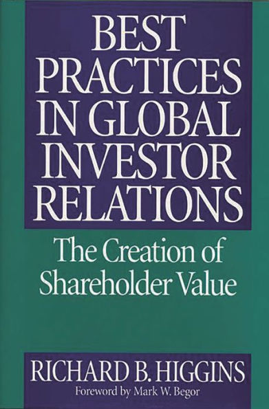 Best Practices in Global Investor Relations: The Creation of Shareholder Value / Edition 1