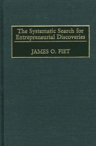 Title: The Systematic Search for Entrepreneurial Discoveries, Author: James O. Fiet