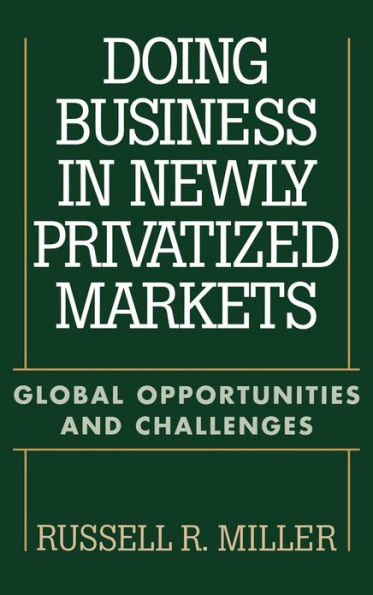 Doing Business in Newly Privatized Markets: Global Opportunities and Challenges