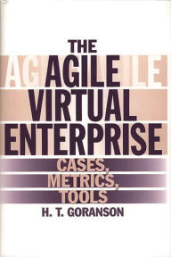 Title: The Agile Virtual Enterprise: Cases, Metrics, Tools, Author: Ted Goranson