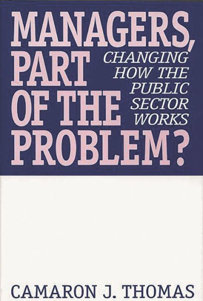 Managers, Part of the Problem?: Changing How the Public Sector Works