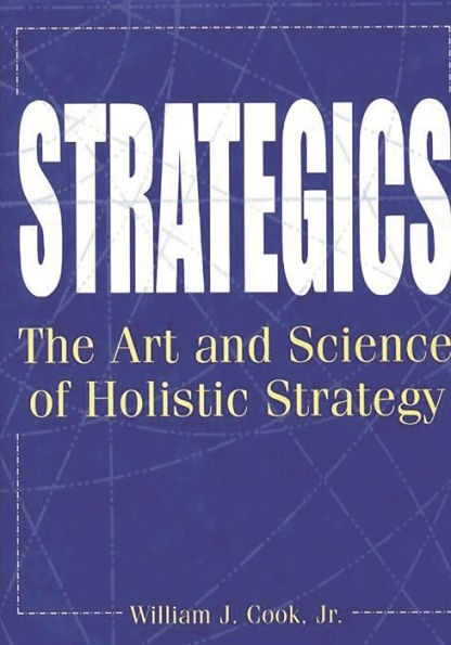 Strategics: The Art and Science of Holistic Strategy / Edition 1