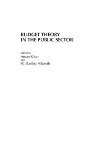 Title: Budget Theory in the Public Sector / Edition 1, Author: Aman Khan