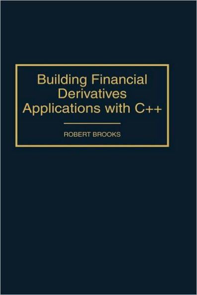 Building Financial Derivatives Applications with C++ / Edition 1