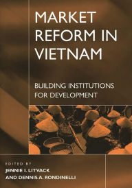 Title: Market Reform in Vietnam: Building Institutions for Development, Author: Jennie Litvack