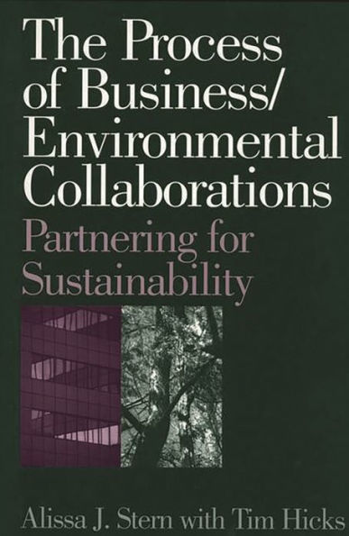 The Process of Business/Environmental Collaborations: Partnering for Sustainability