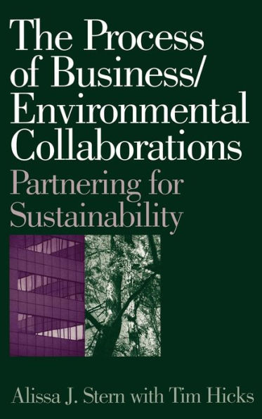 The Process of Business/Environmental Collaborations: Partnering for Sustainability