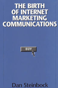 Title: The Birth of Internet Marketing Communications, Author: Dan Steinbock