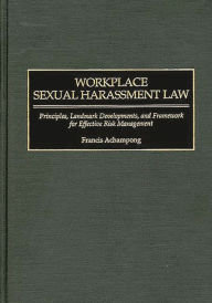 Title: Workplace Sexual Harassment Law: Principles, Landmark Developments, and Framework for Effective Risk Management, Author: Francis Achampong
