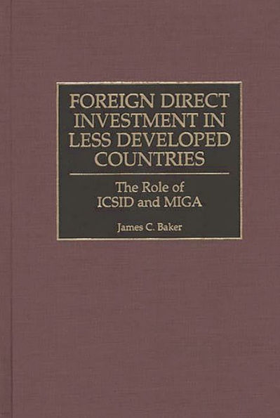 Foreign Direct Investment in Less Developed Countries: The Role of ICSID and MIGA / Edition 1