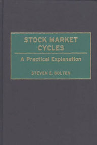 Title: Stock Market Cycles: A Practical Explanation / Edition 1, Author: Steven E. Bolten