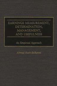 Title: Earnings Measurement, Determination, Management, and Usefulness: An Empirical Approach, Author: Ahmed Riahi-Belkaoui