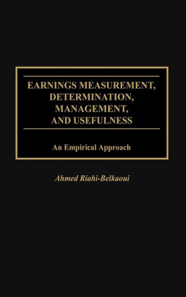 Earnings Measurement, Determination, Management, and Usefulness: An Empirical Approach