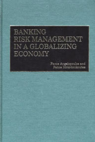 Title: Banking Risk Management in a Globalizing Economy / Edition 1, Author: Panos Angelopoulos