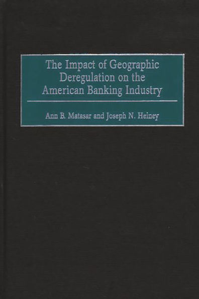 The Impact of Geographic Deregulation on the American Banking Industry / Edition 1