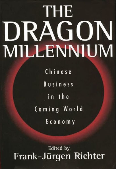 The Dragon Millennium: Chinese Business in the Coming World Economy