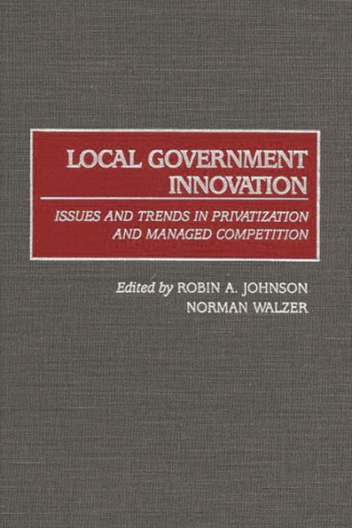 Local Government Innovation: Issues and Trends in Privatization and Managed Competition