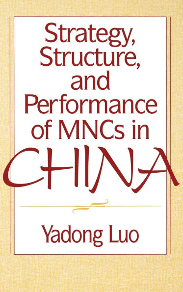 Strategy, Structure, and Performance of MNCs in China / Edition 1