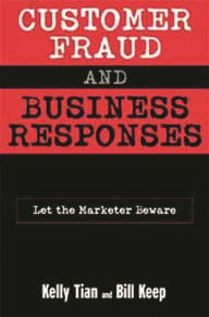 Title: Customer Fraud and Business Responses: Let the Marketer Beware, Author: Kelly T. Tian