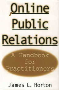 Title: Online Public Relations: A Handbook for Practitioners, Author: James L. Horton