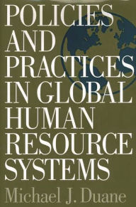 Title: Policies and Practices in Global Human Resource Systems, Author: Michael Duane
