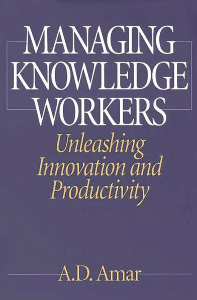 Managing Knowledge Workers: Unleashing Innovation and Productivity / Edition 1