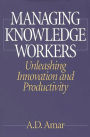 Managing Knowledge Workers: Unleashing Innovation and Productivity / Edition 1