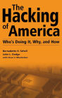 The Hacking of America: Who's Doing It, Why, and How