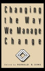 Changing the Way We Manage Change / Edition 1